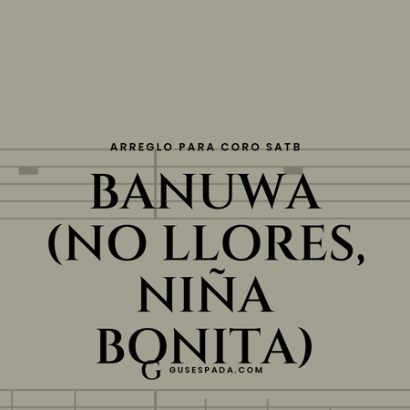 Portada de la partitura Banuwa (No llores, niña bonita)